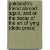 Goldsmith's Friend Abroad Again, And On The Decay Of The Art Of Lying (Dodo Press) by Mark Swain