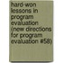 Hard-Won Lessons in Program Evaluation (New Directions for Program Evaluation #58)