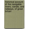 Historical Account Of The Navigable Rivers, Canals, And Railways, Of Great Britain door Joseph Priestley