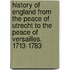 History Of England From The Peace Of Utrecht To The Peace Of Versailles. 1713-1783
