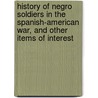 History Of Negro Soldiers In The Spanish-American War, And Other Items Of Interest door Edward A. Johnson