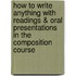 How to Write Anything with Readings & Oral Presentations in the Composition Course