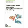 Imrt, Igrt, Sbrt - Advances In The Treatment Planning And Delivery Of Radiotherapy by J.L. Meyer