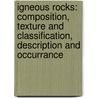 Igneous Rocks: Composition, Texture And Classification, Description And Occurrance door Joseph Paxson Iddings