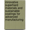 Innovative Superhard Materials And Sustainable Coatings For Advanced Manufacturing door Onbekend