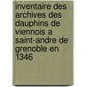 Inventaire Des Archives Des Dauphins De Viennois A Saint-Andre De Grenoble En 1346 door Ulysse Chevalier