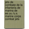 Jets de Combate de La Infanteria de Marina de Ee.Uu./U.S. Marine Corps Combat Jets door Martha E.H. Rustad