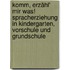 Komm, erzähl' mir was! Spracherziehung in Kindergarten, Vorschule und Grundschule