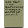 Komm, erzähl' mir was! Spracherziehung in Kindergarten, Vorschule und Grundschule by Petra Bartoli