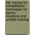 Lab Manual for Rehabilitation Techniques for Sports Medicine and Athletic Training