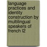 Language Practices and Identity Construction by Multilingual Speakers of French L2 door Onbekend