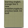 Learning English. Orange Line 3. New. Erweiterungskurs. Practice Book Mit Audi by Unknown