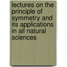 Lectures On The Principle Of Symmetry And Its Applications In All Natural Sciences door F.M. B 1877 Jaeger