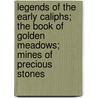 Legends Of The Early Caliphs; The Book Of Golden Meadows; Mines Of Precious Stones door Masoudi