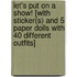 Let's Put on a Show! [With Sticker(s) and 5 Paper Dolls with 40 Different Outfits]