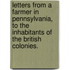 Letters From A Farmer In Pennsylvania, To The Inhabitants Of The British Colonies. by Unknown