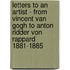 Letters To An Artist - From Vincent Van Gogh To Anton Ridder Von Rappard 1881-1885