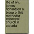 Life Of Rev. James Richardson A Bisop Of This Methodist Episcopal Church In Canada