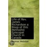 Life Of Rev. James Richardson A Bisop Of This Methodist Episcopal Church In Canada door Thomas Webster