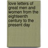 Love Letters of Great Men and Women from the Eighteenth Century to the Present Day door Ph.d. Charles C.H.