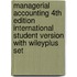 Managerial Accounting 4th Edition International Student Version With Wileyplus Set
