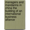 Managers and Mandarins in China the Building of an International Business Alliance door Jie Tang