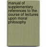 Manual Of Supplementary References To The Course Of Lectures Upon Moral Philosophy door Robert Woodward Barnwell