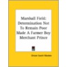 Marshall Field: Determination Not To Remain Poor Made A Farmer Boy Merchant Prince door Orison Swett Marden