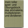Mein toller Spiel- und Übungsblock. Das Einmaleins, Multiplizieren und Dividieren door Regine Götz