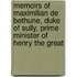 Memoirs Of Maximilian De Bethune, Duke Of Sully, Prime Minister Of Henry The Great