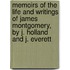 Memoirs Of The Life And Writings Of James Montgomery, By J. Holland And J. Everett