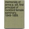 Memorials Of Anna P. Sill, First Principal Of Rockford Female Seminary, 1849-1889. door Henry Martyn Goodwin