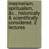 Mesmerism, Spiritualism, &C., Historically & Scientifically Considered, 2 Lectures by William Benjamin Carpenter