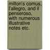 Milton's Comus, L'Allegro, And Il Penseroso, With Numerous Illustrative Notes Etc. by John Milton