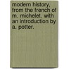 Modern History, From The French Of M. Michelet. With An Introduction By A. Potter. by Jules Michellet