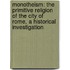Monotheism: The Primitive Religion Of The City Of Rome, A Historical Investigation