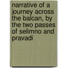 Narrative Of A Journey Across The Balcan, By The Two Passes Of Selimno And Pravadi door George Thomas Keppel Albemarle
