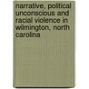 Narrative, Political Unconscious and Racial Violence in Wilmington, North Carolina door Leslie Hossfeld