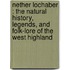 Nether Lochaber : The Natural History, Legends, And Folk-Lore Of The West Highland