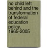 No Child Left Behind and the Transformation of Federal Education Policy, 1965-2005 door Patrick J. McGuinn