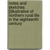Notes And Sketches [I]Llustrative Of Northern Rural Life In The Eighteenth Century by William Alexander
