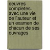 Oeuvres Completes. Avec Une Vie De L'Auteur Et Un Examen De Chacun De Ses Ouvrages door Anonmyous