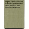 Organizational Culture, Business-To-Business Relationships, And Interfirm Networks door Arch G. Woodside