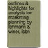 Outlines & Highlights For Analysis For Marketing Planning By Lehmann & Winer, Isbn