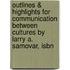 Outlines & Highlights For Communication Between Cultures By Larry A. Samovar, Isbn