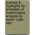 Outlines & Highlights For Principles Of Mathematics Analysis By Walter Rudin, Isbn