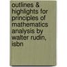 Outlines & Highlights For Principles Of Mathematics Analysis By Walter Rudin, Isbn by Cram101 Textbook Reviews