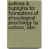 Outlines & Highlights For Foundations Of Physiological Psychology By Carlson, Isbn