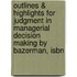 Outlines & Highlights For Judgment In Managerial Decision Making By Bazerman, Isbn