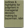 Outlines & Highlights For Judgment In Managerial Decision Making By Bazerman, Isbn door Cram101 Textbook Reviews
